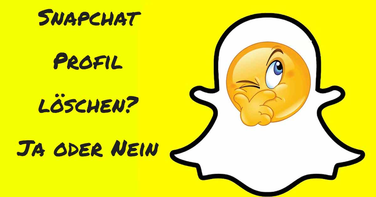Snapchat Profil löschen? Ja Nein oder Wie
