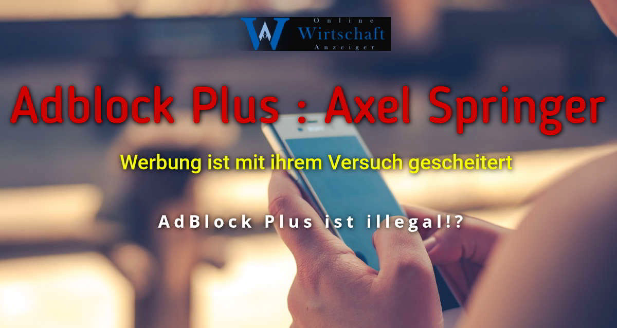 Adblock Plus - Für ein Web Axel Springer AG nervige Werbung!
